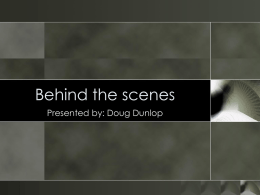 Behind the scenes Presented by: Doug Dunlop Behind the scenes II The revenge of metadata.