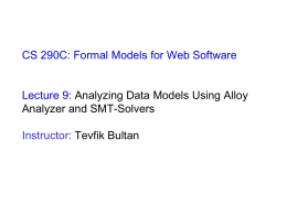 CS 290C: Formal Models for Web Software  Lecture 9: Analyzing Data Models Using Alloy Analyzer and SMT-Solvers Instructor: Tevfik Bultan.