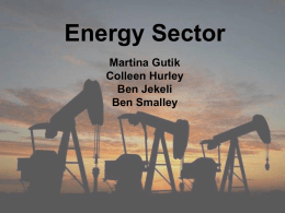 Energy Sector Martina Gutik Colleen Hurley Ben Jekeli Ben Smalley Agenda • • • • •  Size and Composition Business and Economic Analysis Financial Analysis Valuation Analysis Recommendation.