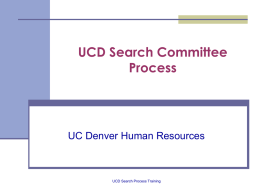 UCD Search Committee Process  UC Denver Human Resources  UCD Search Process Training Did you know? Board of Regents Law: It is the charge of the.