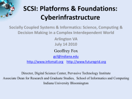 SCSI: Platforms & Foundations: Cyberinfrastructure Socially Coupled Systems & Informatics: Science, Computing & Decision Making in a Complex Interdependent World Arlington VA July 14 2010 Geoffrey.