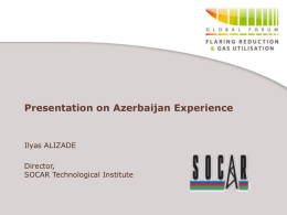 Presentation on Azerbaijan Experience  Ilyas ALIZADE  Director, SOCAR Technological Institute Schematic Map of Oil&Gas Fields in Azerbaijan.