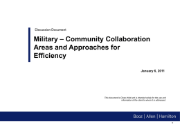 Discussion Document  Military – Community Collaboration Areas and Approaches for Efficiency January 6, 2011  This document is Close-Hold and is intended solely for the use.