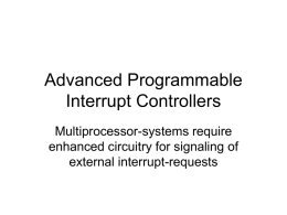 Advanced Programmable Interrupt Controllers Multiprocessor-systems require enhanced circuitry for signaling of external interrupt-requests Multiple Logical Processors DUAL CORE CPU CPU CPU LOCAL APIC  LOCAL APIC  I/O APIC  Advanced Programmable Interrupt Controller is needed to perform.