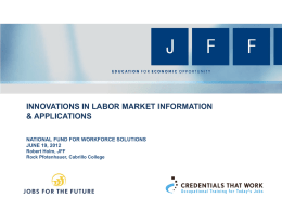 INNOVATIONS IN LABOR MARKET INFORMATION & APPLICATIONS NATIONAL FUND FOR WORKFORCE SOLUTIONS JUNE 19, 2012 Robert Holm, JFF Rock Pfotenhauer, Cabrillo College.