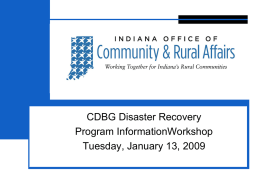 CDBG Disaster Recovery Program InformationWorkshop Tuesday, January 13, 2009 General Information  What kind of projects are eligible:  FEMA  approved public assistance projects   Wastewater, water, roads, bridges,