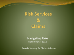 Navigating UAA December 3, 2012 Brenda Vannoy, Sr. Claims Adjuster What is our mission? Our mission is to assist the University in achieving.
