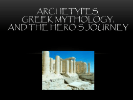 ARCHETYPES, GREEK MYTHOLOGY, AND THE HERO’S JOURNEY ARCHETYPES IN LITERATURE  Archetype: Patterns that commonly appear in stories no matter what culture they come from.