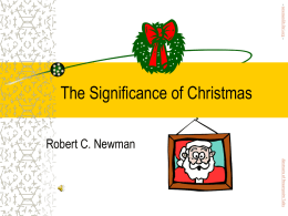 - newmanlib.ibri.org -  The Significance of Christmas Robert C. Newman  Abstracts of Powerpoint Talks.