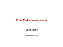 Front End – present status  David Neuffer December 4, 2014 Outline  Previous Versions  201.25 MHz baseline examples  • 24/8GeV initial beam   Front End.