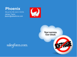 Phoenix We put the SQL back in NoSQL  James Taylor jtaylor@salesforce.com Agenda What is Phoenix?  Why SQL?  What is next?  Q&A   Completed.