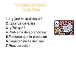 1) CONCEPTO DE DISLEXIA 1.1 ¿Qué es la dislexia? 2. tipos de dislexias 3.