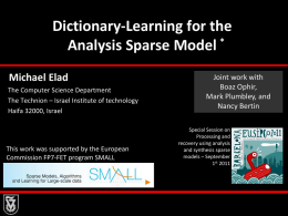 Dictionary-Learning for the Analysis Sparse Model * Michael Elad The Computer Science Department The Technion – Israel Institute of technology Haifa 32000, Israel  This work was.