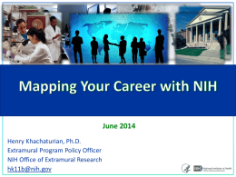 June 2014 Henry Khachaturian, Ph.D. Extramural Program Policy Officer NIH Office of Extramural Research hk11b@nih.gov.