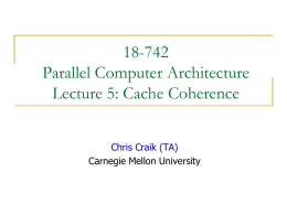 18-742 Parallel Computer Architecture Lecture 5: Cache Coherence Chris Craik (TA) Carnegie Mellon University.
