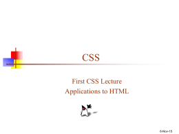 CSS First CSS Lecture Applications to HTML  6-Nov-15 The problem with HTML       HTML was originally intended to describe the content of a document Page authors didn’t.