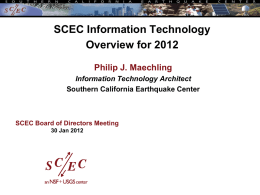 SCEC Information Technology Overview for 2012 Philip J. Maechling Information Technology Architect Southern California Earthquake Center  SCEC Board of Directors Meeting 30 Jan 2012