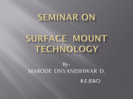 ByMARODE DNYANESHWAR D. B.E.(E&C)        Surface Mount Technology Role of SMT Benefits Surface Mount Devices Advantages Challenges.