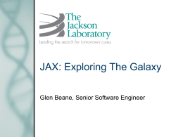 JAX: Exploring The Galaxy Glen Beane, Senior Software Engineer The Jackson Laboratory Bar Harbor, Maine  • Non-profit genetics research • Founded in 1929 • 36