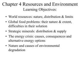 Chapter 4 Resources and Environment Learning Objectives: • World resources: nature, distribution & limits • Global food problems: their nature & extent, difficulties in.