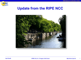 RIPE Network Coordination Centre  Update from the RIPE NCC  Axel Pawlik  APNIC 30, 24 - 27 August, Gold Coast  http://www.ripe.net.