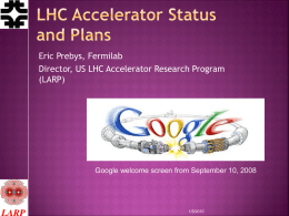 Eric Prebys, Fermilab Director, US LHC Accelerator Research Program (LARP)  Google welcome screen from September 10, 2008  1/5/2010