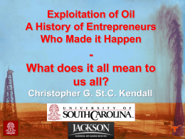 Exploitation of Oil A History of Entrepreneurs Who Made it Happen  What does it all mean to us all? Christopher G.