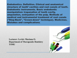 Endodontics. Definition. Clinical and anatomical structure of teeth’ cavities and root canals of teeth. Endodontic instruments.