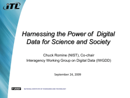 Harnessing the Power of Digital Data for Science and Society Chuck Romine (NIST), Co-chair Interagency Working Group on Digital Data (IWGDD)  September 24, 2009  NATIONAL.