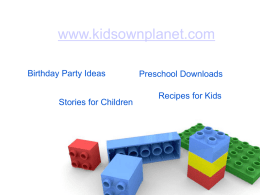 www.kidsownplanet.com Birthday Party Ideas Stories for Children  Preschool Downloads Recipes for Kids Download the free Powerpoint, PDF files for preschoolers from  www.kidsownplanet.com.