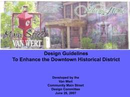 Design Guidelines To Enhance the Downtown Historical District  Developed by the Van Wert Community Main Street Design Committee June 26, 2007