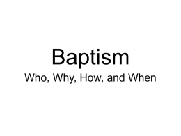 Baptism Who, Why, How, and When Who Is To Be Baptized?  •Those who are convicted of their sins  • Acts 2:38 Then Peter.