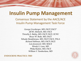 Insulin Pump Management Consensus Statement by the AACE/ACE Insulin Pump Management Task Force George Grunberger, MD, FACP, FACE* Jill M.