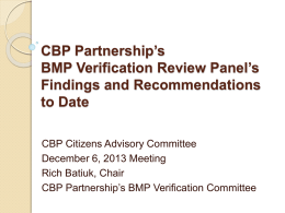 CBP Partnership’s BMP Verification Review Panel’s Findings and Recommendations to Date CBP Citizens Advisory Committee December 6, 2013 Meeting Rich Batiuk, Chair CBP Partnership’s BMP Verification Committee.