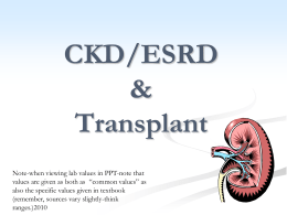 CKD/ESRD & Transplant Note-when viewing lab values in PPT-note that values are given as both as “common values” as also the specific values given in.