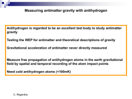 Measuring antimatter gravity with antihydrogen  Antihydrogen is regarded to be an excellent test body to study antimatter gravity Testing the WEP for antimatter.