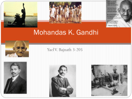 Mohandas K. Gandhi Yael V. Bajnath 3-205 Gandhi’s Principles & Experiences that made him  Nonviolent non-cooperation methods to British rule of India.  