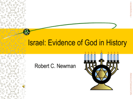 - newmanlib.ibri.org -  Israel: Evidence of God in History Robert C. Newman  Abstracts of Powerpoint Talks.