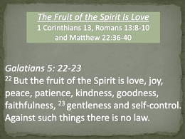 Dissect But the fruit of the Spirit is love, joy, peace, patience, kindness, goodness, faithfulness, gentleness and self-control.