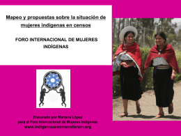 Mapeo y propuestas sobre la situación de mujeres indígenas en censos FORO INTERNACIONAL DE MUJERES INDÍGENAS  Elaborado por Mariana López para el Foro Internacional de.