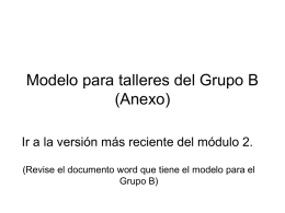 Modelo para talleres del Grupo B (Anexo) Ir a la versión más reciente del módulo 2. (Revise el documento word que tiene el.