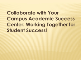 Collaborate with Your Campus Academic Success Center: Working Together for Student Success! WHAT WE DO! Academic Support Available to All HCC Students at All Campuses Mission: In support.