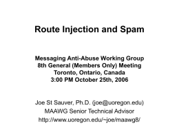 Route Injection and Spam Messaging Anti-Abuse Working Group 8th General (Members Only) Meeting Toronto, Ontario, Canada 3:00 PM October 25th, 2006  Joe St Sauver, Ph.D.