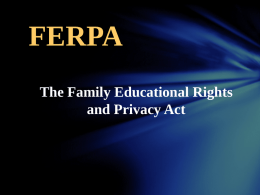 FERPA The Family Educational Rights and Privacy Act The Family Educational Rights and Privacy Act, known as FERPA, is a Federal law enacted by.
