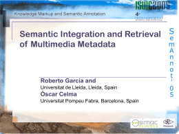 Semantic Integration and Retrieval of Multimedia Metadata  Roberto García and Universitat de Lleida, Lleida, Spain  Òscar Celma Universitat Pompeu Fabra, Barcelona, Spain  Rhizomik.