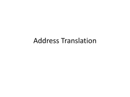 Address Translation Main Points • Address Translation Concept – How do we convert a virtual address to a physical address?  • Flexible Address Translation – – – –  Base.