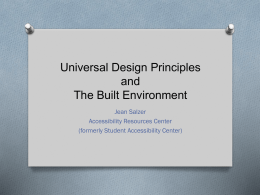 Universal Design Principles and The Built Environment Jean Salzer Accessibility Resources Center (formerly Student Accessibility Center)