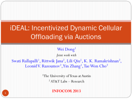 iDEAL: Incentivized Dynamic Cellular Offloading via Auctions Wei Dong1 Joint work with  Swati Rallapalli1, Rittwik Jana2, Lili Qiu1, K.