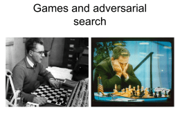 Games and adversarial search Why study games? • Games are a traditional hallmark of intelligence • Games are easy to formalize • Games can.