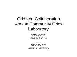 Grid and Collaboration work at Community Grids Laboratory AFRL Dayton August 4 2004 Geoffrey Fox Indiana University.